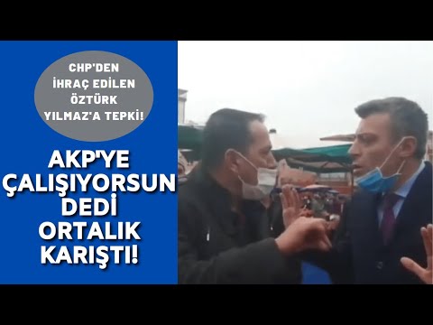 CHP'den İhraç Edilen Öztürk Yılmaz vatandaşlarla tartıştı!