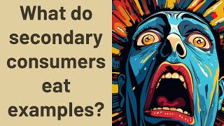What do secondary consumers eat examples?