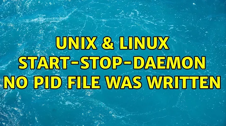 Unix & Linux: start-stop-daemon no pid file was written