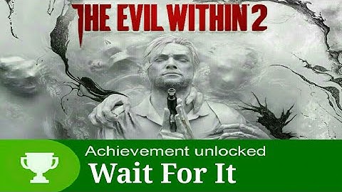 Evil Within 2 Achievement Guide Wait For It
