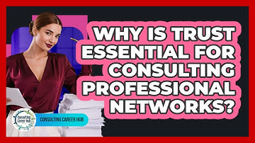 Why Is Trust Essential For Consulting Professional Networks? - Consulting Career Hub
