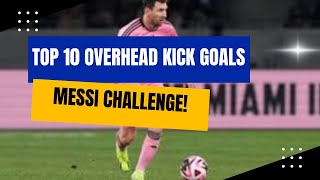Lionel Messi Challenge! 10 Greatest Premier League Overhead Kicks!