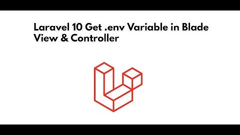Laravel 10 Get env Variable in Controller and Blade