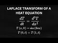 Laplace Transform of a Heat Equation with Boundary Conditions Problem Walkthrough