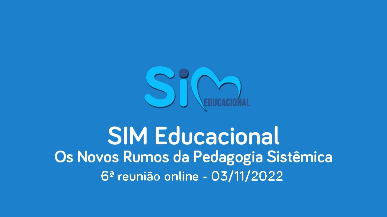 6ª Reunião online (03/11/2022) - Novos Rumos da Pedagogia Sistêmica - SIM Educacional