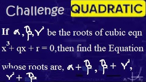 Find Cubic Equation whose roots are sum,...