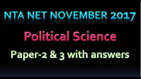 NTA NET November 2017-  Political Science- Paper 2& 3 with Answers