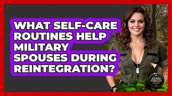What Self-Care Routines Help Military Spouses During Reintegration?