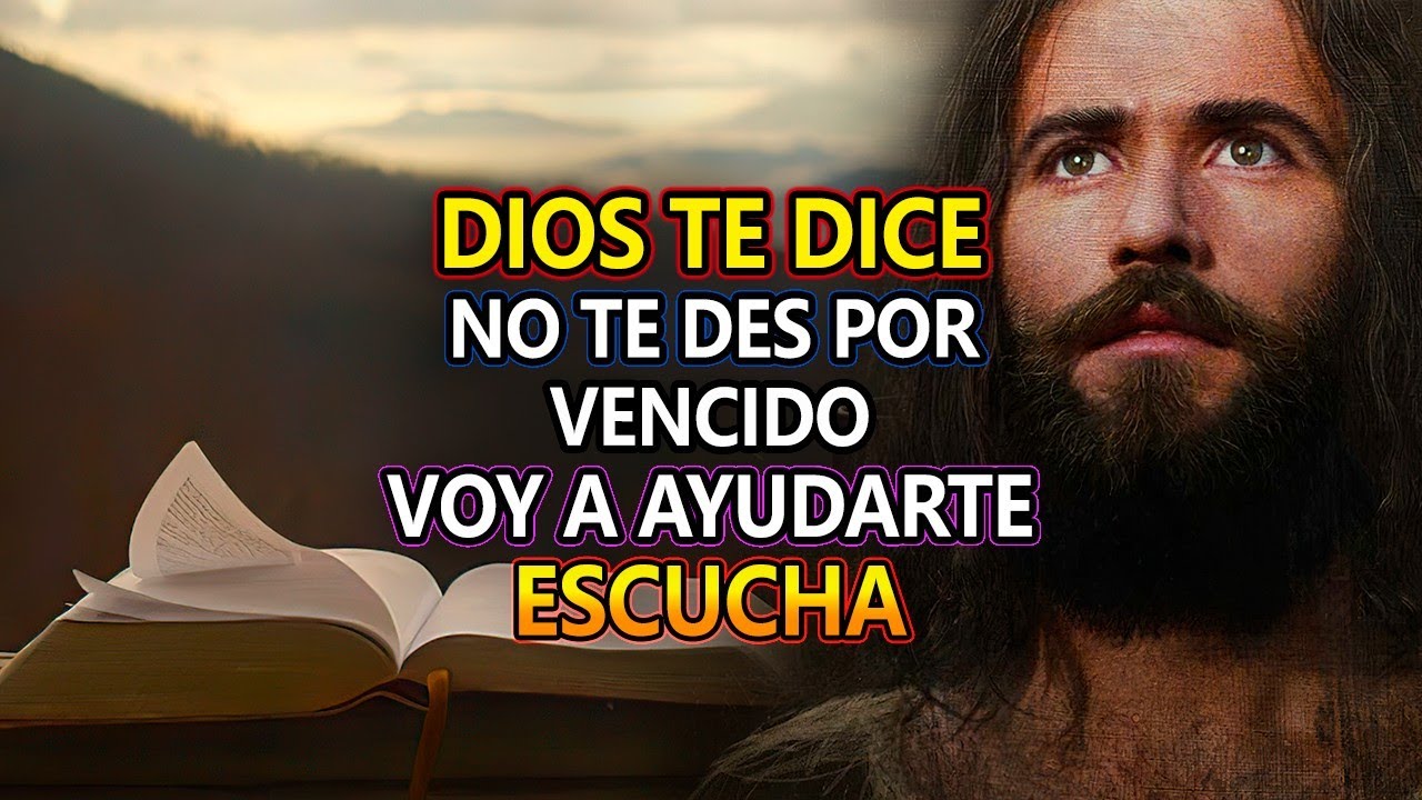🛑DIOS TE DICE HOY👉 NO TE DES POR VENCIDO, VOY A AYUDARTE ESCUCHA - YouTube