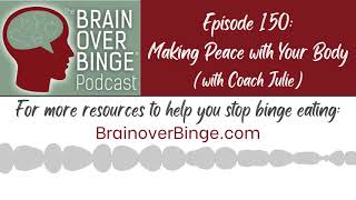 Brain over Binge Podcast Ep. 150: Making Peace with Your Body (with Coach Julie)