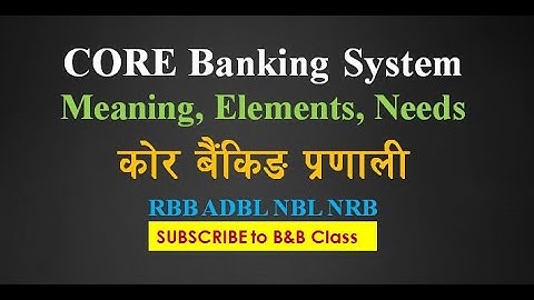 CORE Banking System | कोर बैंकिङ प्रणालीको महत्व तथा तत्व | Elements of CBS in English Nepali