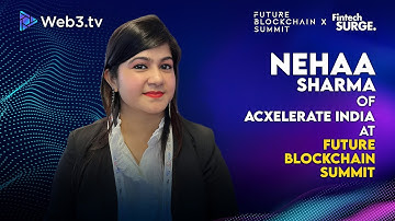 Nehaa Sharma: Founder of Acxelerate India at Future Blockchain Summit