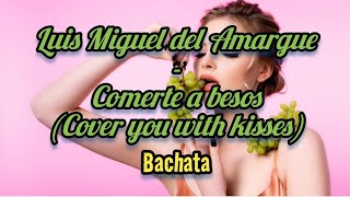 Luis Miguel del Amargue - Comerte a besos English lyrics