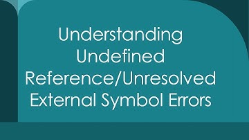 Understanding Undefined Reference/Unresolved External Symbol Errors