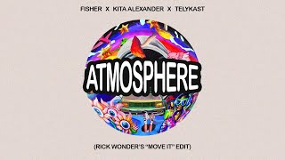 Fisher x Telykast - Atmosphere (Rick Wonder's Move It Edit)