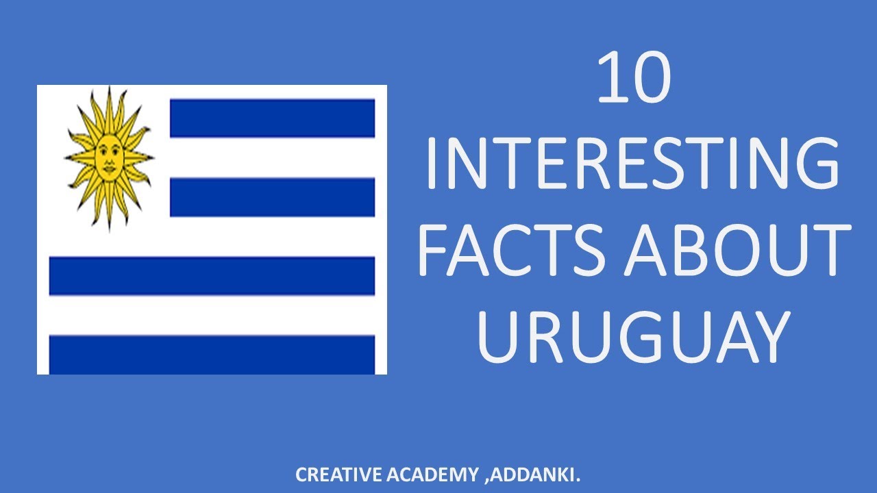 10 Interesting Facts About Uruguay