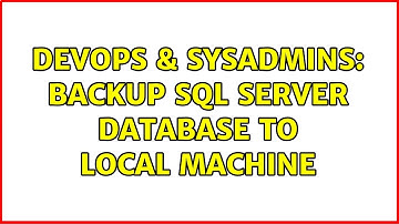 DevOps & SysAdmins: Backup SQL Server database to local machine