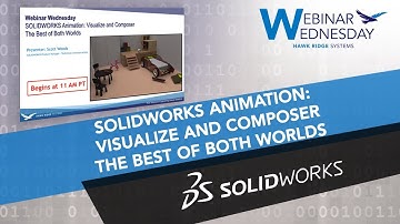 Webinar Wednesday: SOLIDWORKS Animation: Visualize and Composer - The Best of Both Worlds