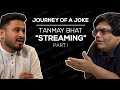 Tanmay Bhat's new game plan | Streaming 🔴 | Part 1 | Journey Of A Joke