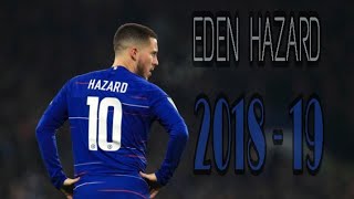 Eden Hazard ● 2018 - 19 ● Dribbling skills and goals ●