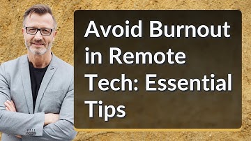 Avoid Burnout in Remote Tech: Essential Tips