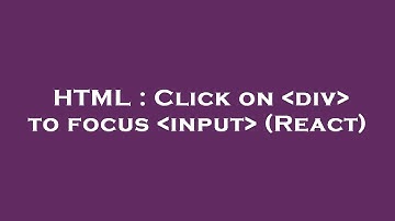HTML : Click on  div  to focus  input  (React)