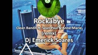 Rockabye  Clean Bandit Ft Sean Paul U0026 Anne Marie remix  Dj Emerick Soares