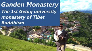 Ganden Monastery: The 1st Gelug University Monastery of Tibet Buddhism (the Hidden Gem Monastery)