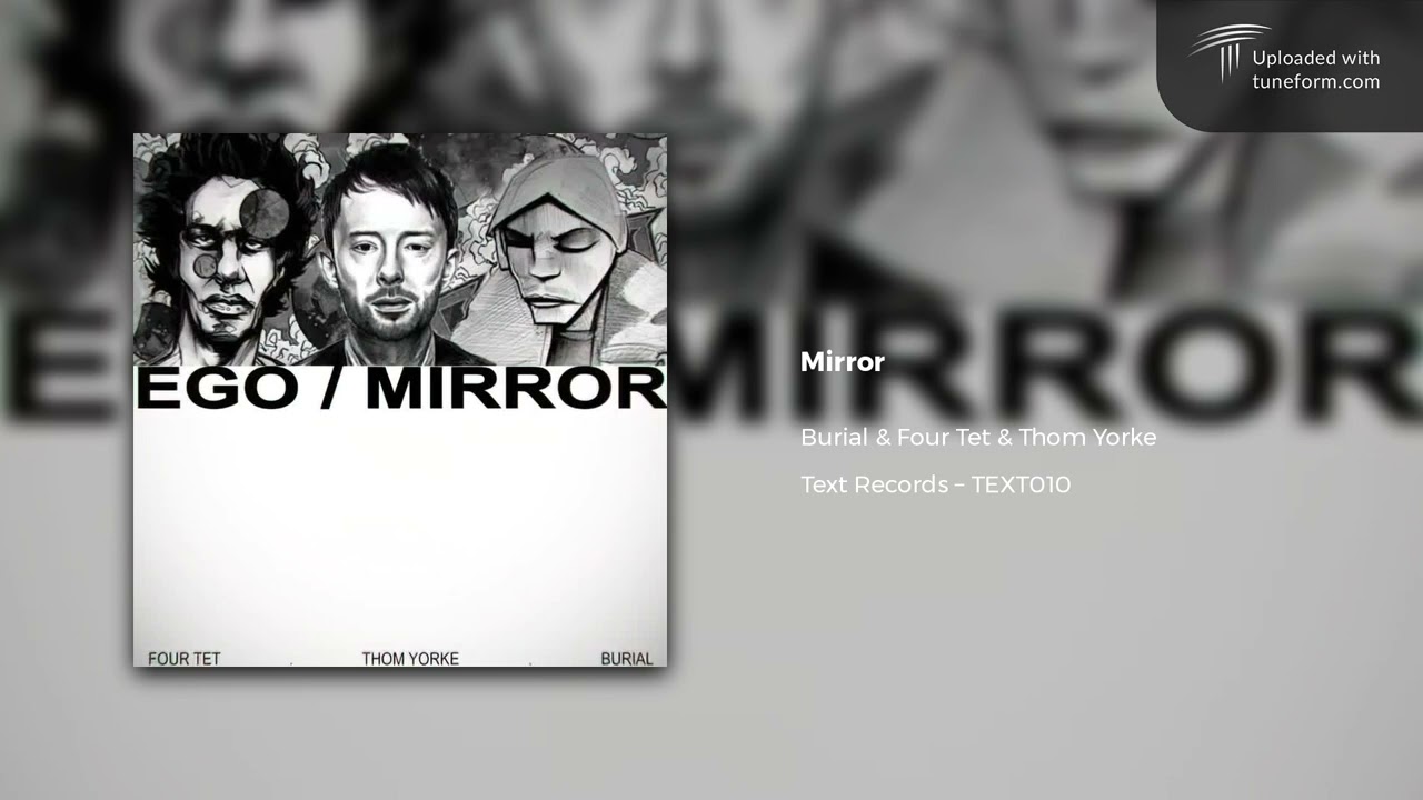 Burial, Four Tet & Thom Yorke - Mirror (2011) | Future Garage