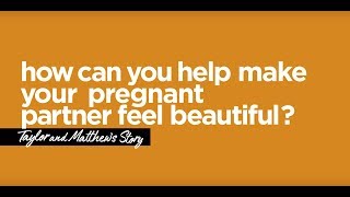 How can you help make your pregnant partner feel beautiful?