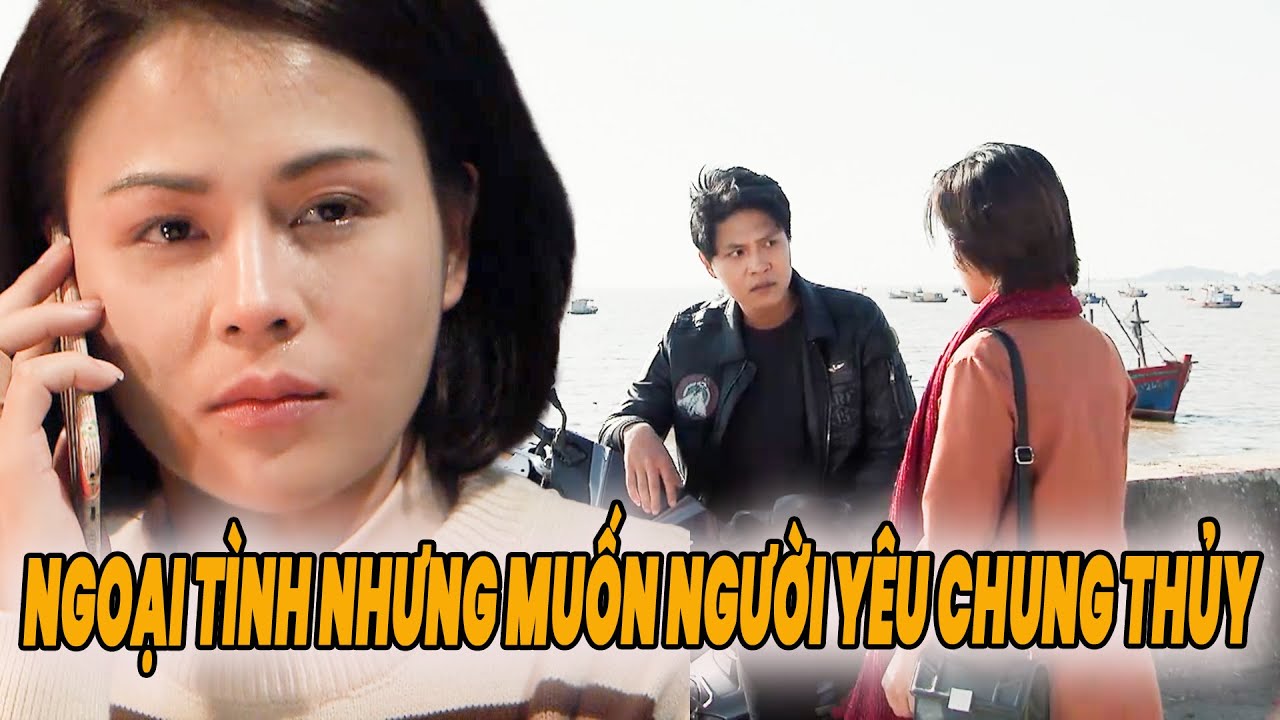 NGOẠI TÌNH nhưng muốn người yêu CHUNG THỦY | MÙA XUÂN Ở LẠI | PHIM TRUYỀN HÌNH VTV