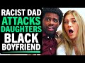 Racist dad attacks daughters black boyfriend what happens next is shocking