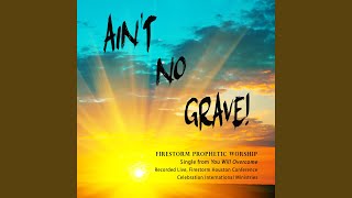 Video thumbnail of "Firestorm Prophetic Worship - Ain't No Grave"