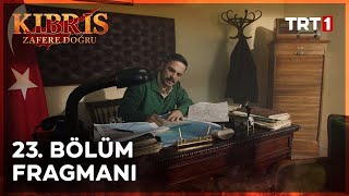 Kıbrıs Zafere Doğru 23. Bölüm Fragmanı