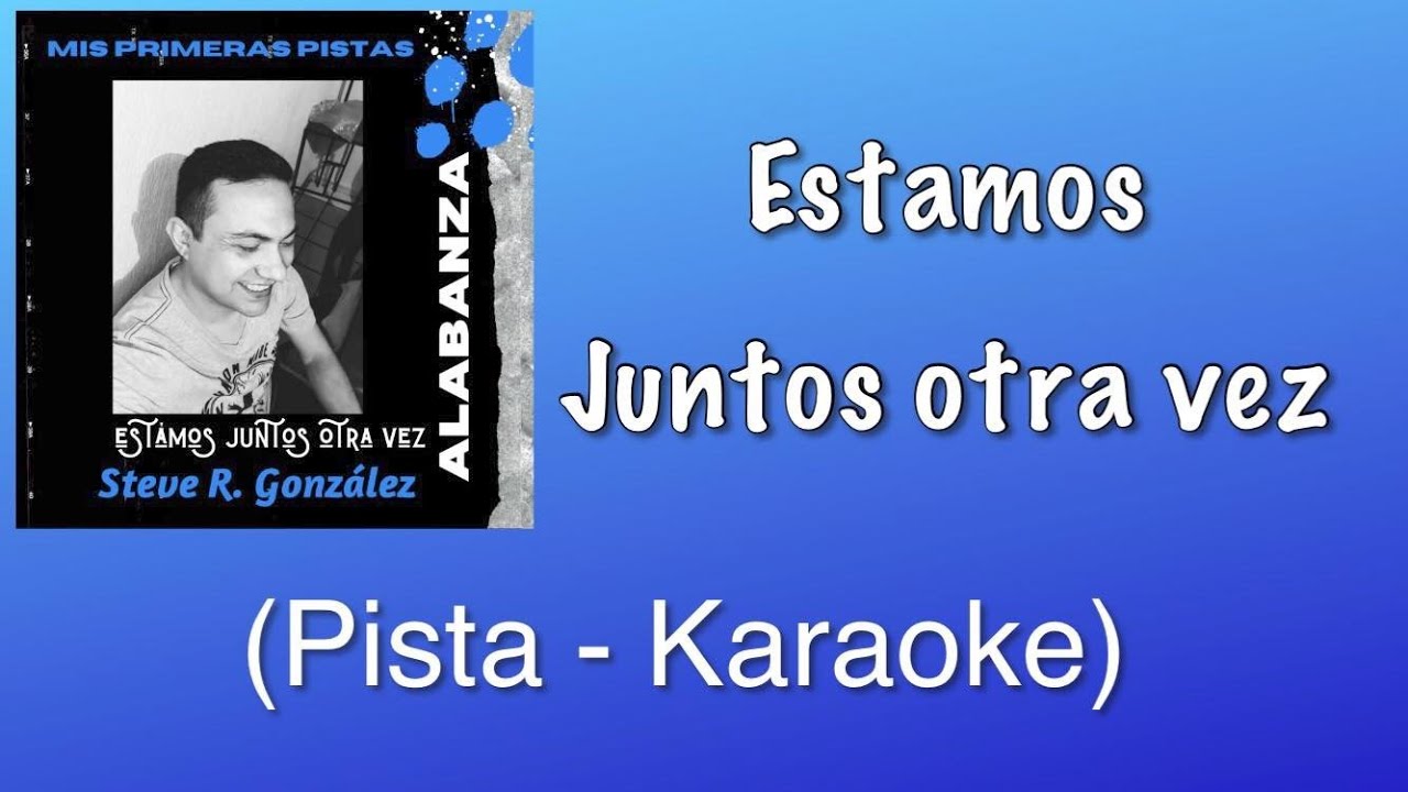 ESTAMOS JUNTOS OTRA VEZ PISTA Steve R. Gonzalez - YouTube