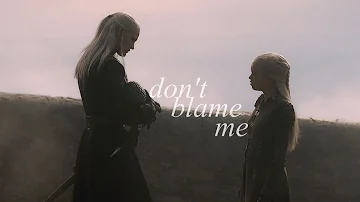 Daemon & Rhaenyra | Don't Blame Me