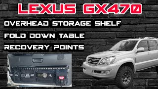 LEXUS GX470 FOLDING DOOR TABLE  OVERHEAD STORAGE SHELF  RECOVERY POINT INSTALLATION  OVERLANDING