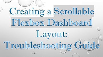 Creating a Scrollable Flexbox Dashboard Layout: Troubleshooting Guide