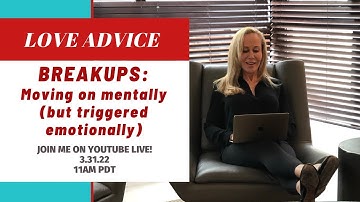 Breakups: Moving on Mentally (but triggered emotionally)  @SusanWinter