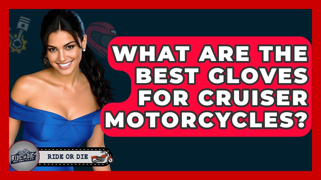 What Are The Best Gloves For Cruiser Motorcycles? - Ride or Die Motorcycles