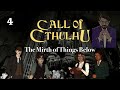 The Mirth of Things Below Episode 4 A Call of Cthulhu Miniseries