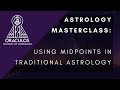 ASTROLOGY MASTERCLASS: Using Midpoints in Traditional Astrology