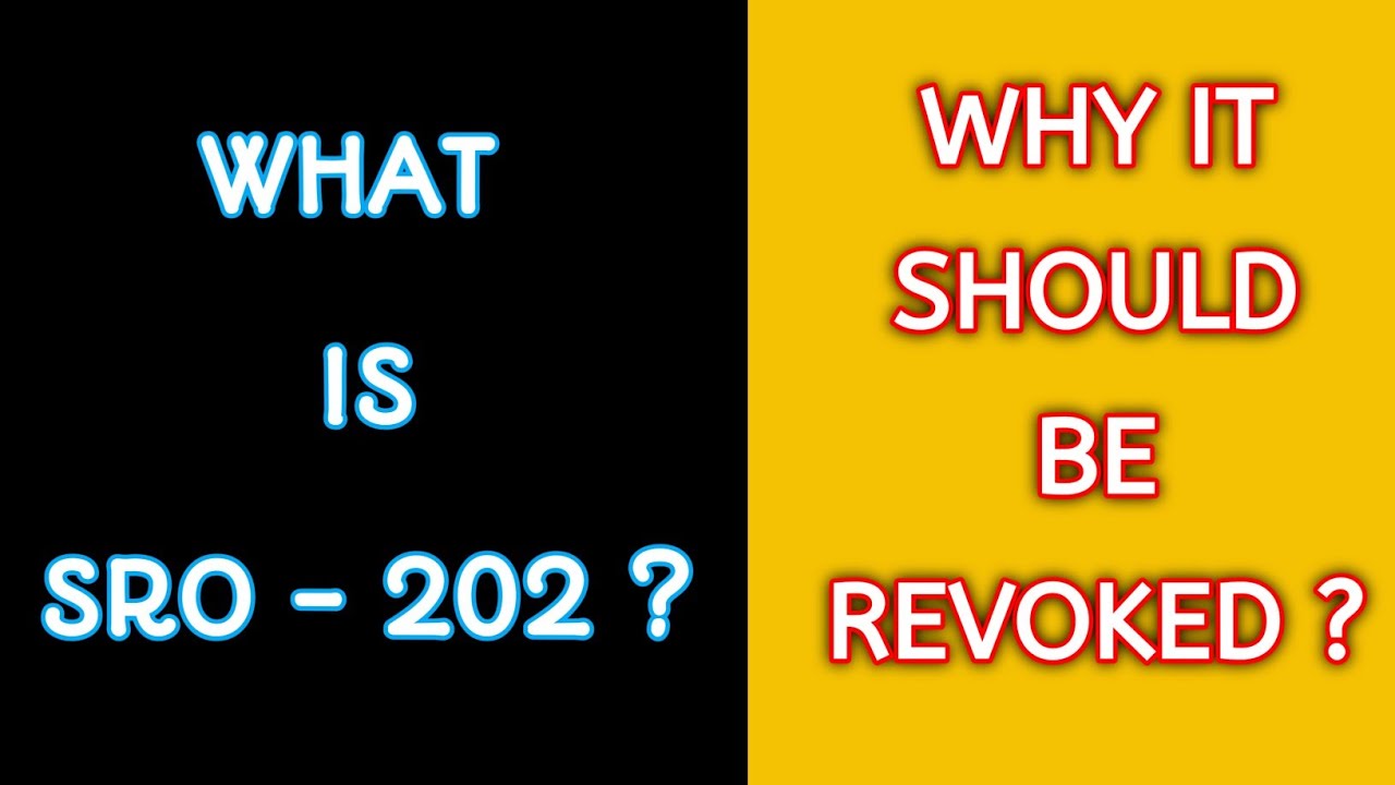 WHAT IS SRO 202 ? WHY SHOULD BE IT REVOKED ? SRO 202