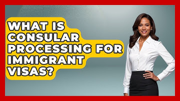 What Is Consular Processing For Immigrant Visas? - Middle East Migraters