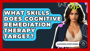 What Skills Does Cognitive Remediation Therapy Target? - Schizophrenia Support Network