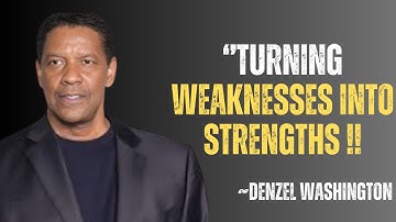 TURNING WEAKNESSES INTO STRENGTHS | DENZEL WASHINGTON | MOTIVATIONAL SPEECH