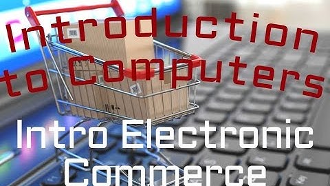 Electronic Commerce : Introduction to Electronic Commerce (09:01)