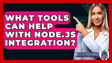 What Tools Can Help With Node.js Integration? - Next LVL Programming