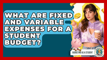 What Are Fixed And Variable Expenses For A Student Budget? - Budgeting as a Student