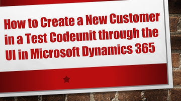 How to Create a New Customer in a Test Codeunit through the UI in Microsoft Dynamics 365